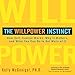 The Willpower Instinct: How Self-Control Works, Why It Matters, and What You Can Do to Get More of It