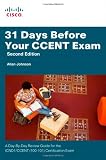 31 Days Before Your CCENT Certification Exam: A Day-By-Day Review Guide for the ICND1 (100-101) Cert 31 Days Before Your CCENT Certification Exam: A Day-By-Day Review Guide for the ICND1 (100-101) Cert