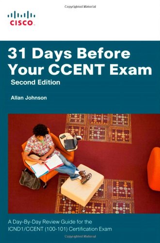 Download 31 Days Before Your CCENT Certification Exam: A Day-By-Day Review Guide for the ICND1 (100-101) Certification Exam (2nd Edition)