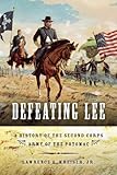 Defeating Lee : A History of the Second Corps, Army of the Potomac, Kreiser, Lawrence A., Jr., 0253006171