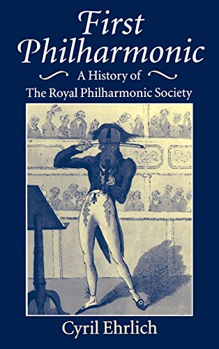 First Philharmonic: A History of the Royal Philharmonic Society