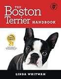 The Boston Terrier Handbook: The Essential Guide for New and Prospective Boston Terrier Owners (Cani by Linda Whitwam