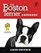 The Boston Terrier Handbook: The Essential Guide for New and Prospective Boston Terrier Owners (Cani by Linda Whitwam