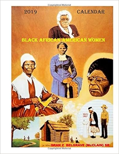 BLACK AFRICAN AMERICAN WOMEN 2019 CALENDAR: A AFRACAN AMERICAN 2019 CALENDER FEATURING AFRICAN AMERICAN WOMEN BLACK AFRICAN AMERICAN WOMEN 2019 CALENDAR: A AFRACAN AMERICAN 2019 CALENDER FEATURING AFRICAN AMERICAN WOMEN