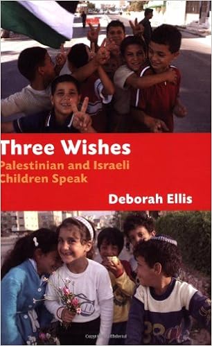 Three Wishes: Palestinian and Israeli Children Speak, by Deborah Ellis Three Wishes: Palestinian and Israeli Children Speak, by Deborah Ellis