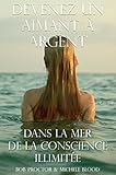 Devenez Un Aimant À Argent Dans La Mer De La Conscience Illimitée (French Edition) by 