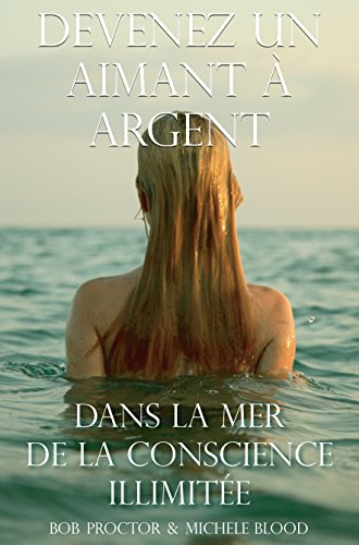 Devenez Un Aimant À Argent Dans La Mer De La Conscience Illimitée (French Edition) by Michele Blood