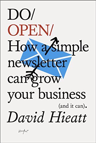 Do Open: How a simple newsletter can transform your business (and it can) (Do Books)