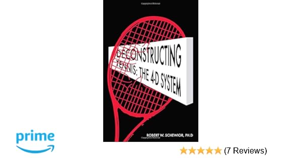 Deconstructing Tennis:The 4-D System: Robert W. Schewior: 9780692865156: Amazon.com: Books