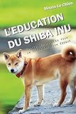 Image de L'EDUCATION DU SHIBA INU: Toutes les astuces pour un Shiba Inu bien éduqué (French Edition)