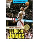 On the Court with...LeBron James (Matt Christopher Sports Biographies)
