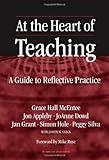 At the Heart of Teaching: A Guide to Reflective Practice (The Series on School Reform)