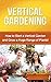 Vertical Gardening: How to start a vertical garden and grow a huge range of plants! by Steve Ryan
