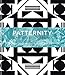 Patternity. A New Way of Seeing: The inspirational power of pattern by Patternity