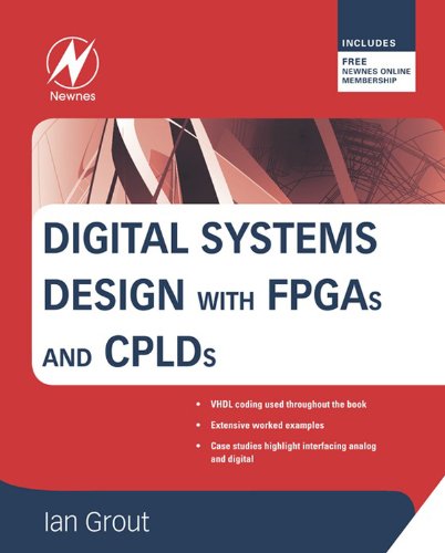 Digital Systems Design with FPGAs and CPLDs by Ian Grout