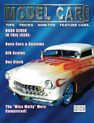 Model Car Builder No. 7: Tips, tricks, how-tos, and feature cars! by Mr Roy R Sorenson