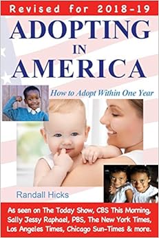 Adopting in America: How to Adopt Within One Year (2018-2019), by Randall Hicks Adopting in America: How to Adopt Within One Year (2018-2019), by Randall Hicks