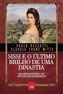 Livro Sissi e o último brilho de uma dinastia: Uma breve história não contada dos Habsburgos