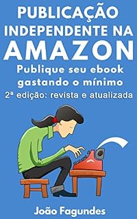 Livro Publicação Independente na Amazon: Publique seu ebook gastando o mínimo