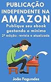 Publicação Independente na Amazon: Publique seu ebook gastando o mínimo (Portuguese Edition)