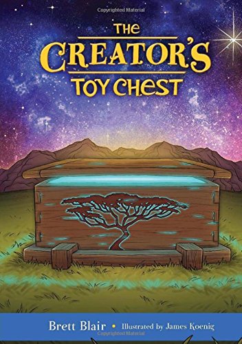 The Creator's Toy Chest: Creation's Story by Brett Blair
