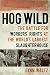 Hog Wild: The Battle for Workers' Rights at the World's Largest Slaughterhouse by 