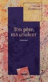 Ton pÃ¨re, ma douleur (French Edition) by 