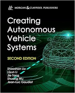 Creating Autonomous Vehicle Systems (Synthesis Lectures on Computer Science)