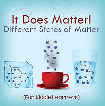 It Does Matter Different States Of Matter For Kiddie Learners Physics For Kids Molecular Theory Children S Physics Books Professor Baby Amazon Com