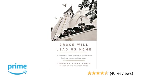 Grace Will Lead Us Home The Charleston Church Massacre And The