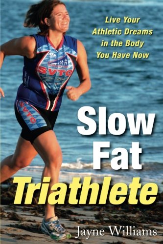 Slow Fat Triathlete by Jayne Williams
