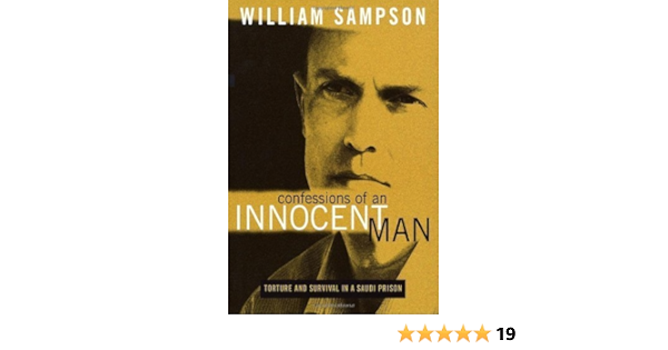 Confessions Of An Innocent Man Torture And Survival In A Saudi Prison By William Sampson 2005 10 12 William Sampson Amazon Com Books