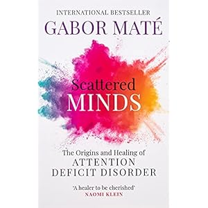 Scattered Minds: The Origins and Healing of Attention Deficit Disorder