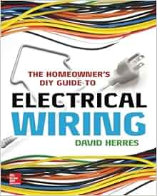The Homeowner's DIY Guide to Electrical Wiring: David ... diy wiring guide 