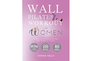 Wall Pilates Workouts for Women: 100 Exercises and 80+ Video Lessons to Lose Weight at Home – The Ultimate 28-Day Challenge for Beginners with Step-by-Step Photo Guide and Nutrition Tips