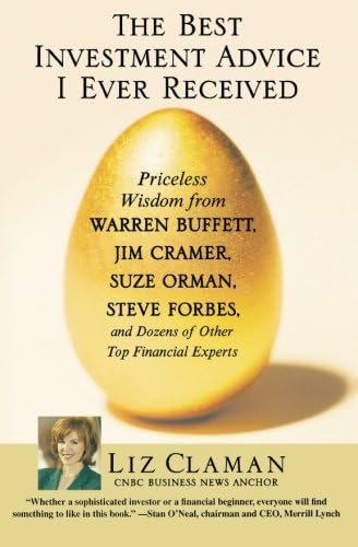 The Best Investment Advice I Ever Received: Priceless Wisdom from Warren Buffett, Jim Cramer, Suze Orman, Steve Forbes, and Dozens of Other Top Financial Experts
