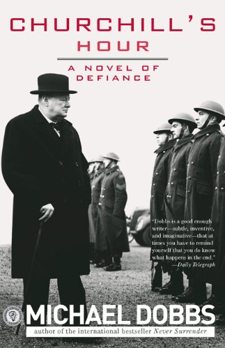 Churchill's Hour: A Novel of Defiance by Michael Dobbs