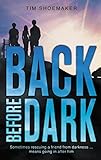 Back Before Dark: Sometimes rescuing a friend from the darkness means going in after him. (A Code of Silence Novel)