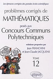 Problèmes corrigés de mathématiques posés aux concours communs polytechniques, CCP