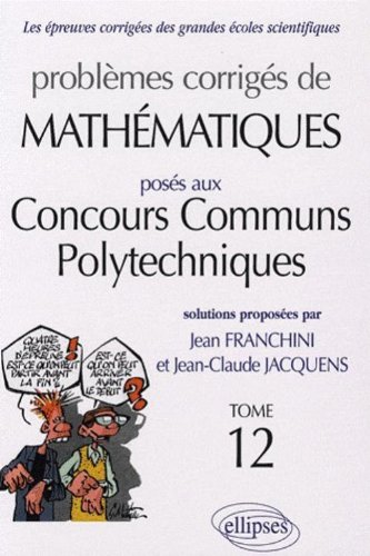Problèmes corrigés de mathématiques posés aux concours communs polytechniques, CCP
