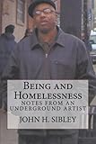 Front cover for the book Being and Homelessness: Notes from an Underground Artist by John H. Sibley