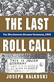 The Last Roll Call: The 29th Infantry Division Victorious, 1945