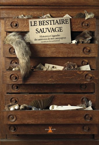 Le bestiaire sauvage : Histoires et légendes des animaux de nos campagnes by Bernard Bertrand