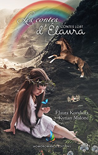 Les contes d'Elaura | Contes LGBT pour enfants de 3 à 90 ans (Contes et Merveilles) (French Edition by Kyrian Malone