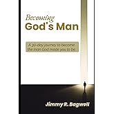 Becoming God's man: A 30-Day Journey to Become the Man God Made You to Be.