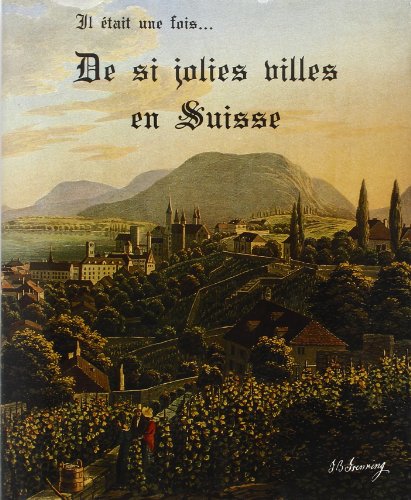 Il Etait une Fois...de Si Jolies Villes en Suisse, Vues par Jean-Baptiste Isenring.