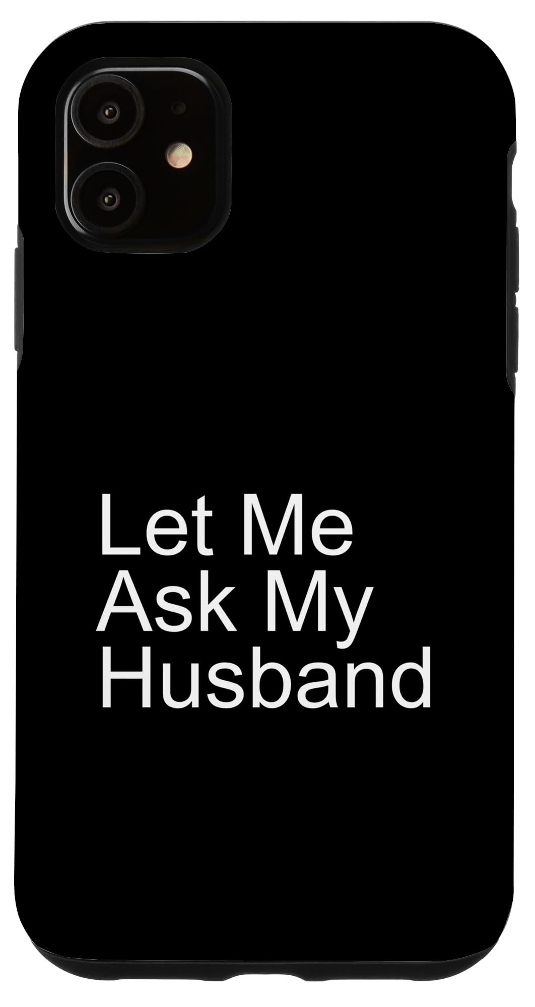 Let Me Ask My Husband Funny Wife Quote Saying Married Woman Case for iPhone 11