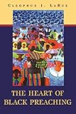 The Heart of Black Preaching by Cleophus James LaRue
