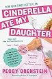 Cinderella Ate My Daughter: Dispatches from the Front Lines of the New Girlie-Girl Culture
