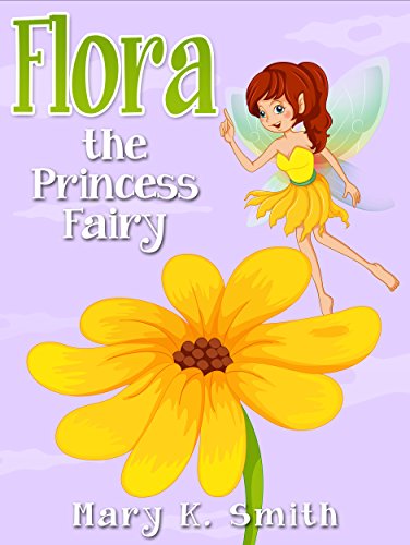 FLORA THE PRINCESS FAIRY (Fairy Tales for Kids): A Cute Bedtime Story About the Princess Fairies